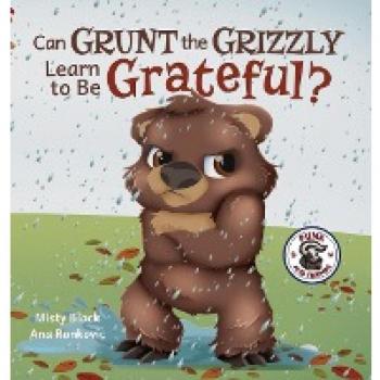 Grunt the Grizzly Learns to Be Grateful (Punk and Friends Learn Social Skills, Band 5)