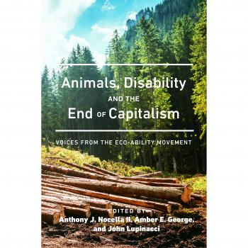 Animals, Disability, and the End of Capitalism: Voices from the Eco-ability Movement