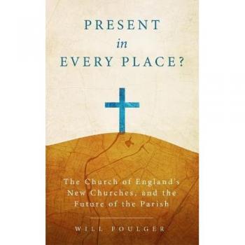 Present in Every Place?: The Church of England's New Churches, and the Future of the Parish
