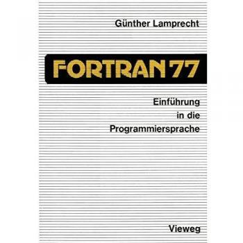 Einführung in die Programmiersprache Fortran 77: Anleitung Zum Selbststudium