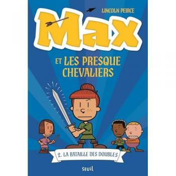 Max et les Presque Chevaliers. Vol. 2. La bataille des doubles