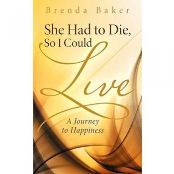 She Had to Die, So I Could Live: A Journey to Happiness