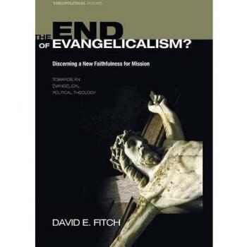 The End of Evangelicalism? Discerning a New Faithfulness for Mission