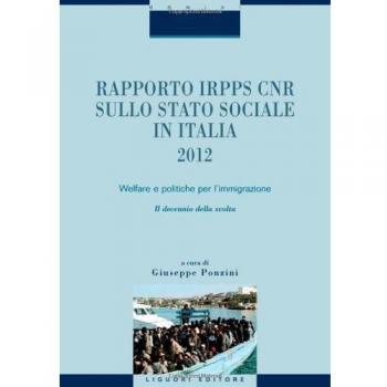 Rapporto Irpps-Cnr sullo stato sociale in Italia 2012. Welfare e politiche per l'immigrazione. Il decennio della svolta