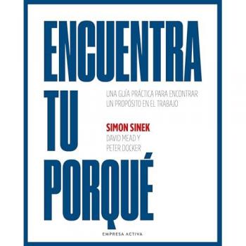 Encuentra tu porqué: Una guía práctica para encontrar un propósito en el trabajo (Tapa blanda).