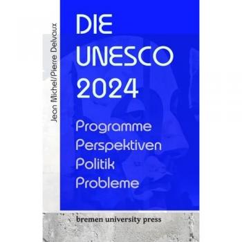 Die UNESCO 2024: Programme, Perspektiven, Politik, Probleme