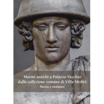 Marmi antichi a Palazzo Vecchio dalla collezione romana di Villa Medici. Storia e restauro