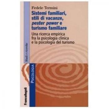 Sistemi familiari, stili di vacanze, pester power e turismo familiare. Una ricerca empirica fra la psicologia clinica e la psicologia del turismo