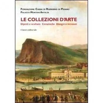 Le collezioni d'arte. Dipinti, sculture, ceramiche, disegni e incisioni
