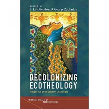 Decolonizing Ecotheology: Indigenous and Subaltern Challenges (Intersectionality and Theology)