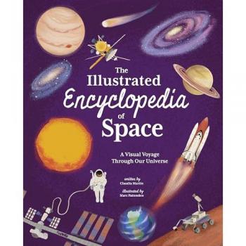 The Illustrated Encyclopedia of Space : A Visual Voyage through Our Universe
