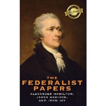 The Federalist Papers Deluxe Library Edition Annotated by John Jay