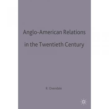 Anglo-American Relations in the Twentieth Century (British History in Perspective)