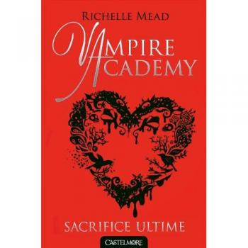 Vampire Academy, Tome 6 : Sacrifice ultime