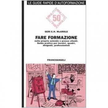 Fare formazione nella propria azienda o presso clienti. Guida pratica per tecnici, quadri, dirigenti, professionisti
