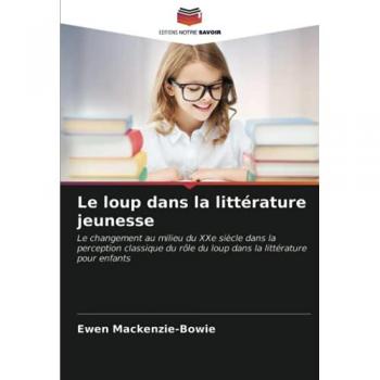Le loup dans la littérature jeunesse: Le changement au milieu du XXe siècle dans la perception classique du rôle du loup dans la littérature pour enfants