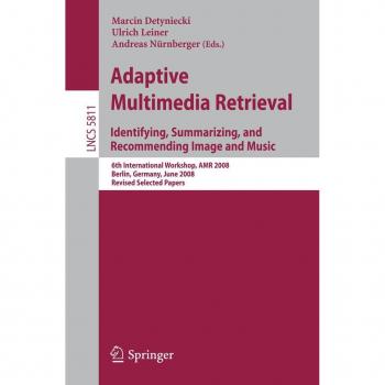 Adaptive Multimedia Retrieval: Identifying Summarizing and Recommending Image and Music