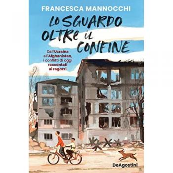 Lo sguardo oltre il confine. DallâUcraina allâAfghanistan, i conflitti di oggi raccontati ai ragazzi