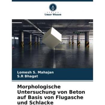 Mahajan, Lomesh S.: Morphologische Untersuchung von Beton auf Basis von Flugasche und Schlacke