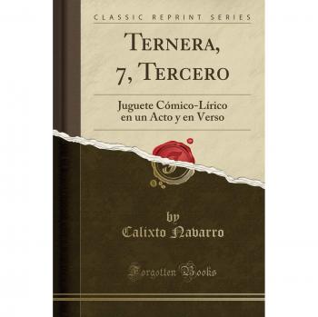 Ternera, 7, Tercero: Juguete Cómico-Lírico en un Acto y en Verso