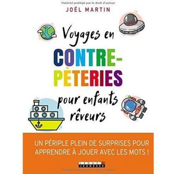Voyages en contrepèteries pour enfants rêveurs : Un périple plein de surprises pour apprendre à jouer avec les mots !