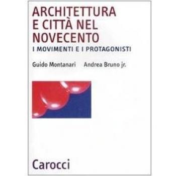Architettura e città nel Novecento. I movimenti e i protagonisti