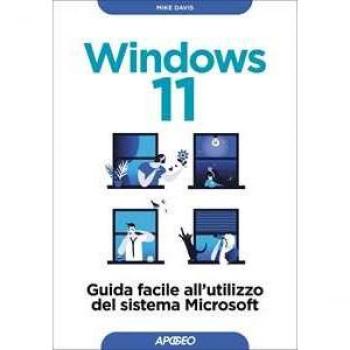 Windows 11. Guida facile all'utilizzo del sistema Microsoft