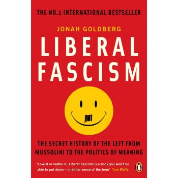 Liberal Fascism : The Secret History of the Left from Mussolini to the Politics of Meaning