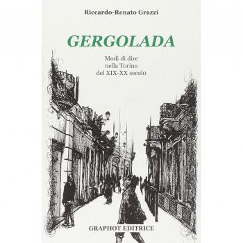 Gergolada. Modi di dire nella Torino del XIX-XX secolo