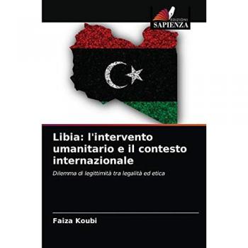 Libia: l'intervento umanitario e il contesto internazionale: Dilemma di legittimità tra legalità ed etica