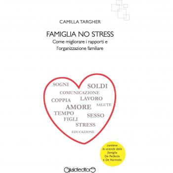 Famiglia no stress. Come migliorare i rapporti e l'organizzazione familiare