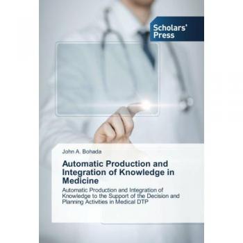 Bohada, John A.: Automatic Production and Integration of Knowledge in Medicine