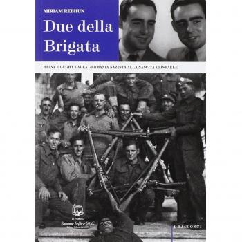 Due della Brigata. Heinz e Gughy dalla Germania nazista alla nascita di Israele