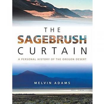 The Sagebrush Curtain: A Personal History of the Oregon Desert