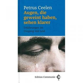 Augen, die geweint haben, sehen klarer: Erfahrungen im Umgang mit Leid
