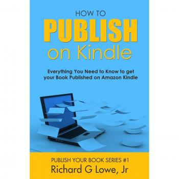 Lowe Jr, Richard G: How to Publish on Kindle