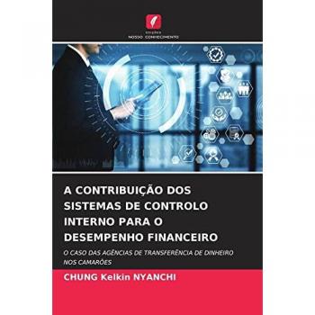 A CONTRIBUIÇÃO DOS SISTEMAS DE CONTROLO INTERNO PARA O DESEMPENHO FINANCEIRO: O CASO DAS AGÊNCIAS DE TRANSFERÊNCIA DE DINHEIRO NOS CAMARÕES