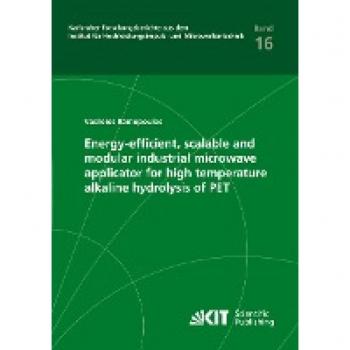Energy-efficient, scalable and modular industrial microwave applicator for high temperature alkaline hydrolysis of PET (Karlsruher Forschungsberichte ... Hochleistungsimpuls