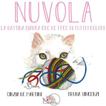 Nuvola. La gattina bianca che ne fece di tutti i colori. Ediz. illustrata