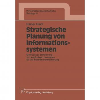 Strategische Planung von Informationssystemen: Methode zur Entwicklung von langfristigen Konzepten für die Informationsverarbeitung (Wirtschaftswissenschaftliche Beiträge)