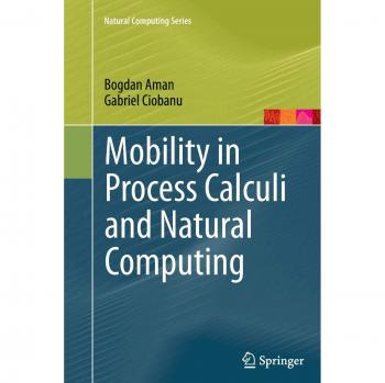 Mobility in Process Calculi and Natural Computing (Natural Computing Series)