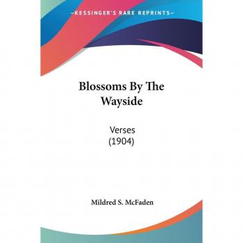 Blossoms By The Wayside: Verses (1904)