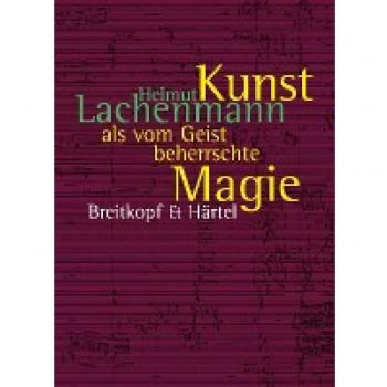 Helmut Lachenmann Kunst Als Vom Geist Beherrschte Magie