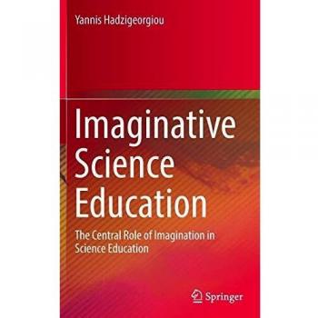 Imaginative Science Education: The Central Role of Imagination in Science Education
