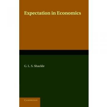 Expectation in Economics by G. L. S. Shackle