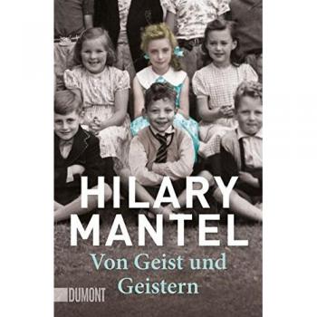 Mantel, Hilary: Von Geist und Geistern