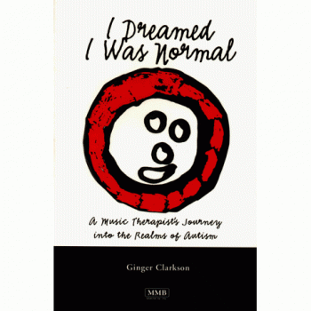 I Dreamed I Was Normal: A Music Therapist's Journey Into the Realms of Autism