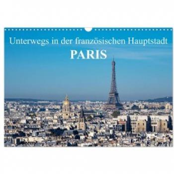 Unterwegs in der französischen Hauptstadt Paris (Wandkalender 2024 DIN A3 quer) CALVENDO Monatskalender