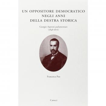Un oppositore democratico negli anni della destra storica. Giorgio Asproni parlamentare (1848-1876)