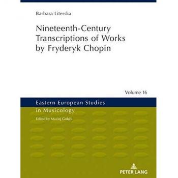 Nineteenth-Century Transcriptions of Works by Fryderyk Chopin (Eastern European Studies in Musicology, Band 16)